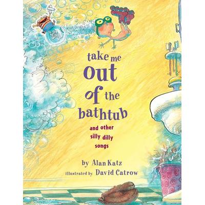 Take Me Out of the Bathtub and Other Silly Dilly Songs, Gebundene Ausgabe von Alan Katz, Margaret K. McElderry Books, 978-0-689-82903-1
