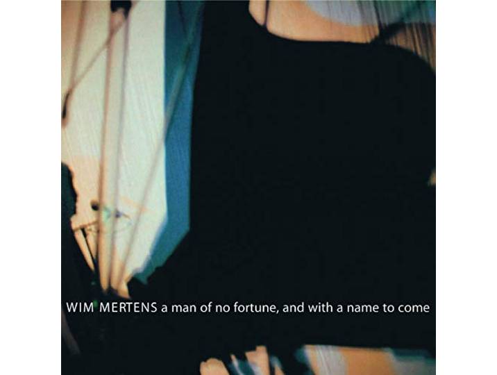 Wim Mertens - A Man Of No Fortune And With A Name