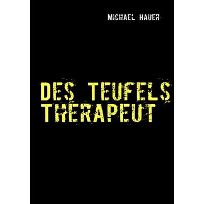 Des Teufels Therapeut, Taschenbuch von Michael Hauer, BoD – Books on Demand, 978-3-8391-7043-4