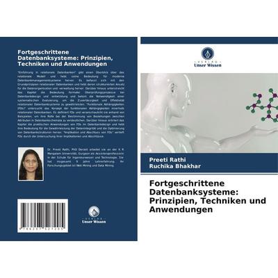 Fortgeschrittene Datenbanksysteme: Prinzipien, Techniken und Anwendungen, Taschenbuch von Preeti Rathi,Ruchika Bhakhar, Verlag Unser Wissen,