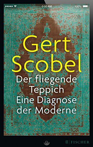 Gert Scobel - Der fliegende Teppich: Eine Diagnose der Moderne - Preis vom 10.10.2026 11:48:34 h