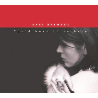 You'd Have To Be Here - Kari Bremnes, CD