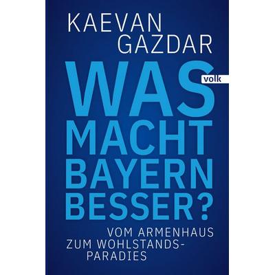 Was macht Bayern besser?, Gebundene Ausgabe von Kaevan Gazdar, Volk Verlag