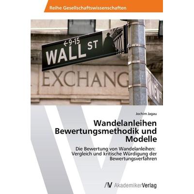 Wandelanleihen Bewertungsmethodik und Modelle, Taschenbuch von Jochim Jagau, AV Akademikerverlag, 978-3-639-46092-6