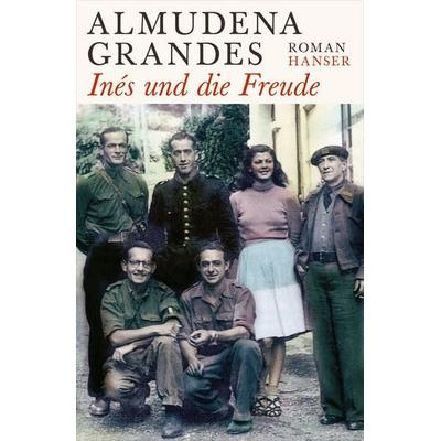 Inés und die Freude, Gebundene Ausgabe von Almudena Grandes, Carl Hanser, 978-3-446-24597-6