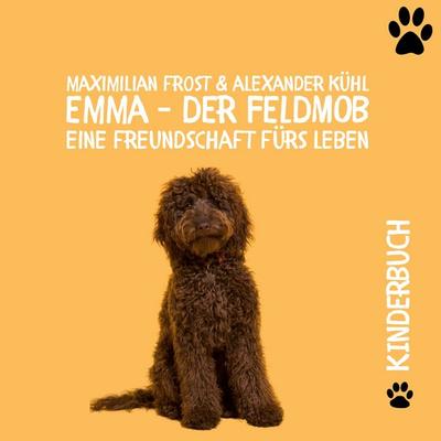 Emma - Der Feldmob, Gebundene Ausgabe von Alexander Kühl,Maximilian Frost, BoD – Books on Demand, 978-3-7562-1907-0