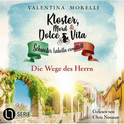 Die Wege des Herrn - Kloster, Mord und Dolce Vita - Schwester Isabella ermittelt, Folge 20 - Valentina Morelli, Audio, 9783754007426