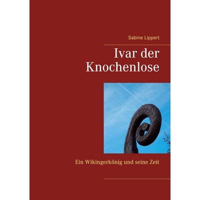 Ivar der Knochenlose, Taschenbuch von Sabine Lippert, BoD – Books on Demand, 978-3-7519-7131-7