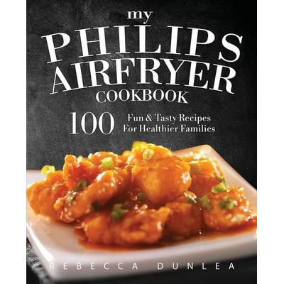 My Philips AirFryer Cookbook, Taschenbuch von Rebecca Dunlea, Rascal Face Press, 978-1-945056-02-4