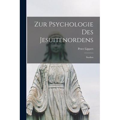 Zur Psychologie des Jesuitenordens; Studien, Taschenbuch von Lippert Peter, Legare Street Press, 978-1-01-828705-8
