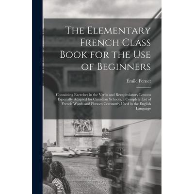 The Elementary French Class Book for the Use of Beginners [microform], Taschenbuch von Émile Pernet, Creative Media Partners, LLC, 978-1-01-472857-9