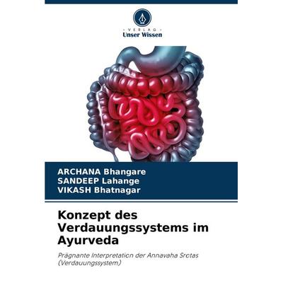 Konzept des Verdauungssystems im Ayurveda, Taschenbuch von Archana Bhangare,Sandeep Lahange,Vikash Bhatnagar, Verlag Unser Wissen, 978-620-8-03218-0