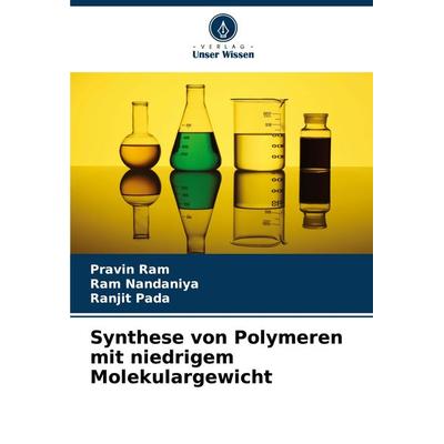 Synthese von Polymeren mit niedrigem Molekulargewicht, Taschenbuch von Pravin Ram,Ram Nandaniya,Ranjit Pada, Verlag Unser Wissen, 978-620-7-74883-9