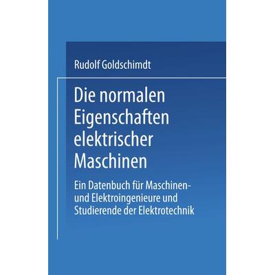 Die normalen Eigenschaften elektrischer Maschinen, Taschenbuch von Rudolf Goldschmidt, Springer Berlin, 978-3-662-32331-1