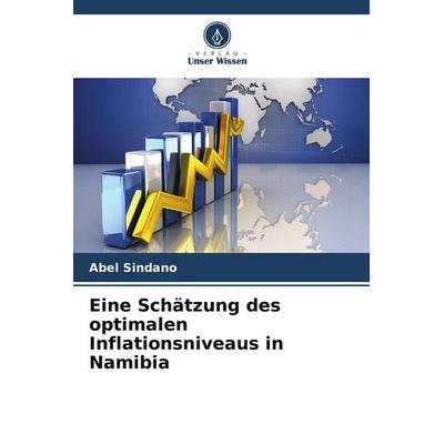 Eine Schätzung des optimalen Inflationsniveaus in Namibia, Taschenbuch von Abel Sindano, Verlag Unser Wissen, 978-620-9-62289-2