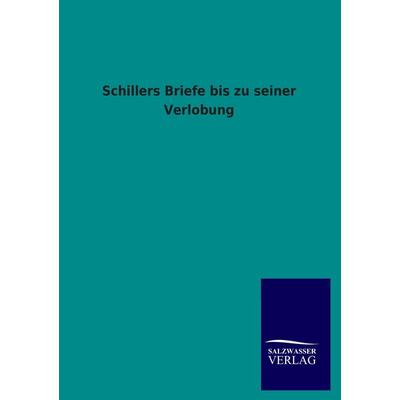 Schillers Briefe bis zu seiner Verlobung, Taschenbuch von , Salzwasser, 978-3-8460-3117-9