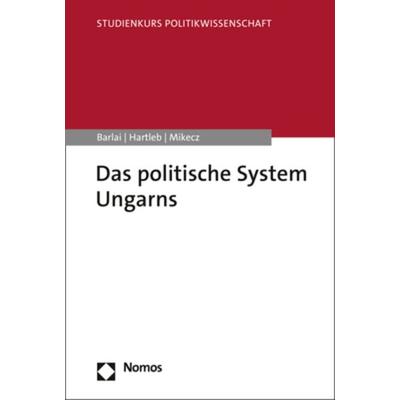 Das politische System Ungarns, Taschenbuch von Melani Barlai,Florian Hartleb,Dániel Mikecz, Nomos, 978-3-8487-6747-2
