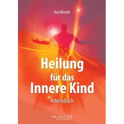 Heilung für das Innere Kind, Taschenbuch von Ava Minatti, AusZeit Verlag, 978-3-942009-52-2