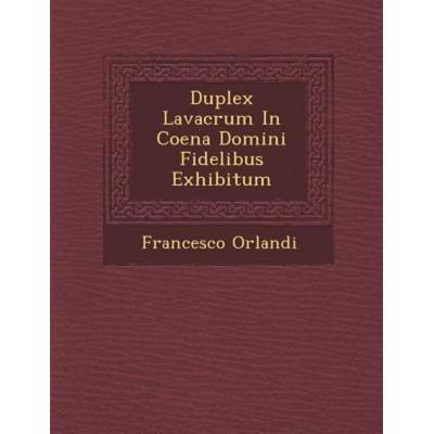 Duplex Lavacrum in Coena Domini Fidelibus Exhibitum, von Francesco Orlandi, Saraswati Press, 978-1-286-88254-2