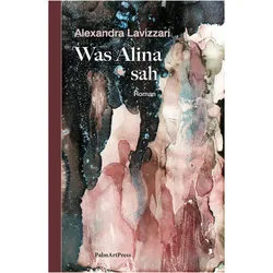 Was Alina sah, Belletristik von Alexandra Lavizzari