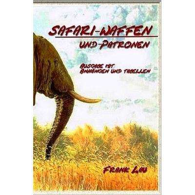 Jagderlebnisse in Afrika / Safari Waffen und Patronen (mit Anhängen), Taschenbuch von Frank Lau, Epubli, 978-3-8442-7614-5