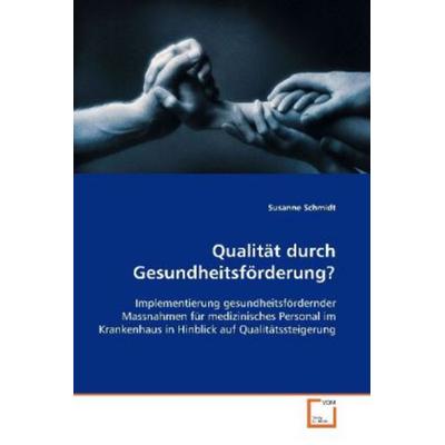 Schmidt, S: Qualität durch Gesundheitsförderung?, Taschenbuch von Susanne Schmidt, VDM, 978-3-639-11050-0