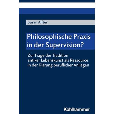 Philosophische Praxis in der Supervision?, Taschenbuch von Susan Alfter, Kohlhammer, 978-3-17-042326-8