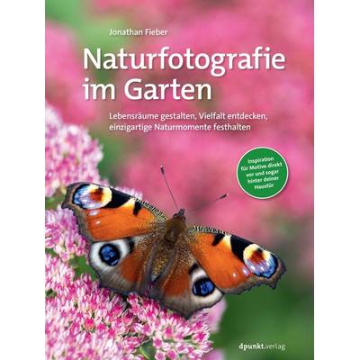 Naturfotografie im Garten, Gebundene Ausgabe von Jonathan Fieber, Dpunkt.verlag, 978-3-9888903-0-6