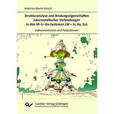 Strukturanalyse und Bindungseigenschaften intermetallischer Verbindungen in den M-Li-Ga-Systemen (M = Sr, Ba, Eu), Taschenbuch von Matthias Kotsch,
