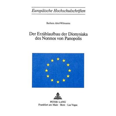 Der Erzählaufbau der Dionysiaka des Nonnos von Panopolis, Taschenbuch von Barbara Abel-Wilmanns, Peter Lang AG, Internationaler Verlag der