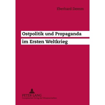 Ostpolitik und Propaganda im Ersten Weltkrieg, Taschenbuch von Eberhard Demm, Peter Lang GmbH, Internationaler Verlag der Wissenschaften,