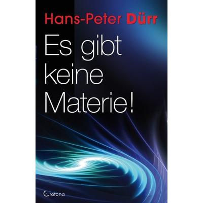 Es gibt keine Materie!, Taschenbuch von Hans-Peter Dürr, Crotona Verlag GmbH, 978-3-86191-028-2