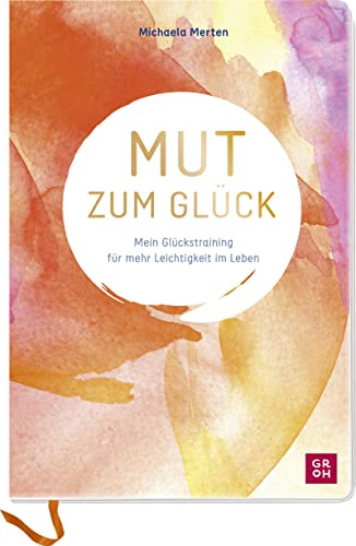 Michaela Merten - Mut zum Glück: Mein Glückstraining für mehr Leichtigkeit im Leben. Mit praktischen Tipps, geführten Übungen und inspirierenden Aufgaben - Preis vom 19.10.2026 19:33:35 h