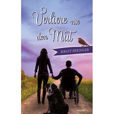 Verliere nie den Mut, Taschenbuch von Birgit Peringer, Novum Verlag, 978-3-99107-967-5