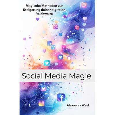 Social Media Magie, Taschenbuch von Alexandra West, Epubli, 978-3-7598-2049-5