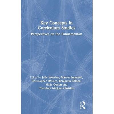 Key Concepts in Curriculum Studies, Gebundene Ausgabe von Judy (Queens University, Canada) Ingersol Wearing, Taylor & Francis, 978-0-8153-4843-6