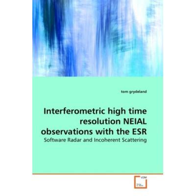 Grydeland, t: Interferometric high time resolution NEIAL obs, Taschenbuch von Tom Grydeland, VDM, 978-3-639-21430-7