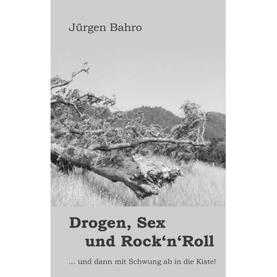 Drogen, Sex und Rock'n'Roll; Taschenbuch von Jürgen Bahro, BoD – Books on Demand, 978-3-7543-3984-8