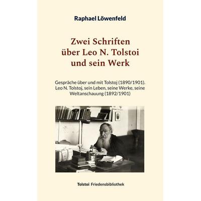 Zwei Schriften über Leo N. Tolstoi und sein Werk, Taschenbuch von Raphael Löwenfeld, BoD – Books on Demand, 978-3-7583-7176-9