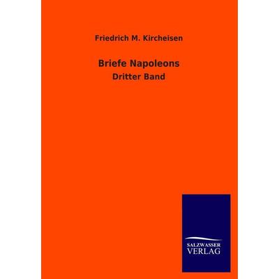 Briefe Napoleons I., Taschenbuch von Friedrich M. Kircheisen, Salzwasser, 978-3-8460-1764-7
