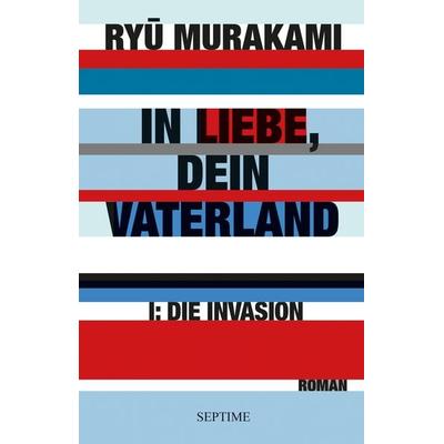 In Liebe, Dein Vaterland I, Gebundene Ausgabe von Ryū Murakami, Septime Verlag, 978-3-902711-76-2