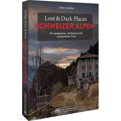 Lost & Dark Places Schweizer Alpen, Taschenbuch von Oliver Zwahlen, Bruckmann, 978-3-7343-2542-7
