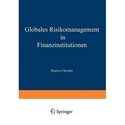 Globales Risikomanagement in Finanzinstitutionen, Gebundene Ausgabe von Dimitris N. Chorafas, Gabler, 978-3-409-14746-0