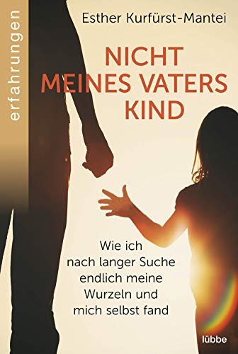 Esther Kurfürst-Mantei - Nicht meines Vaters Kind: Wie ich nach langer Suche endlich meine Wurzeln und mich selbst fand - Preis vom 17.10.2026 19:25:27 h