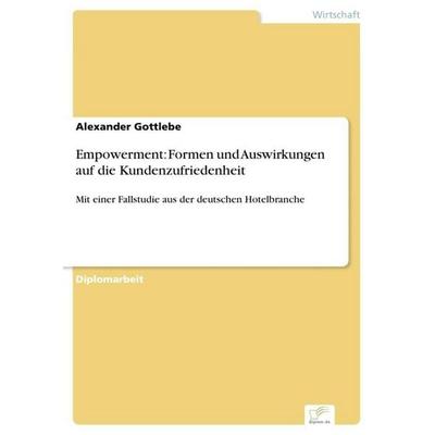 Empowerment: Formen und Auswirkungen auf die Kundenzufriedenheit, Taschenbuch von Alexander Gottlebe, GRIN, 978-3-8386-9437-5