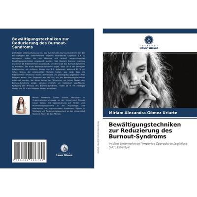Bewältigungstechniken zur Reduzierung des Burnout-Syndroms, Taschenbuch von Miriam Alexandra Gómez Uriarte, Verlag Unser Wissen, 978-620-4-28676-1