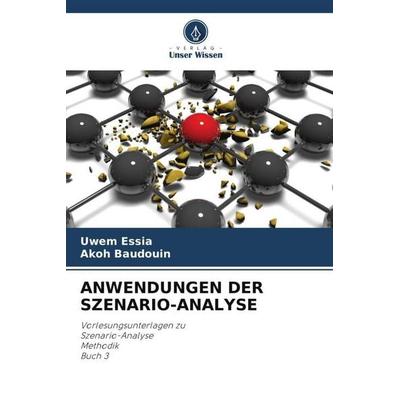 Anwendungen der Szenario-Analyse, Taschenbuch von Uwem Essia,Akoh Baudouin, Verlag Unser Wissen, 978-620-4-89084-5