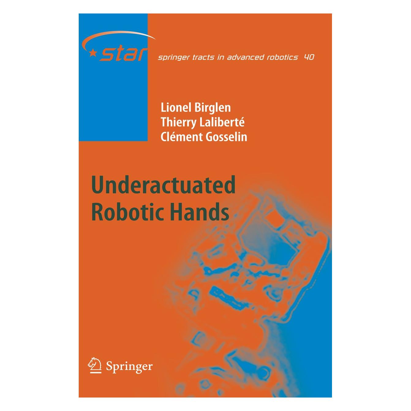 Springer Underactuated Robotic Hands (Englisch, Hardcover, Clément Gosselin, Clément M Gosselin, Clément M. Gosselin, Lionel Birglen, Thierry Laliberté) (9783540774587)