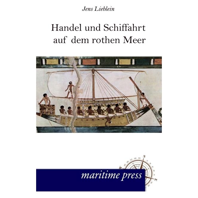 Maritime Press Handel und Schiffahrt auf dem rothen Meer nach ägyptischen Quellen (Deutsch, Softcover, Jens Lieblein) (55482727)