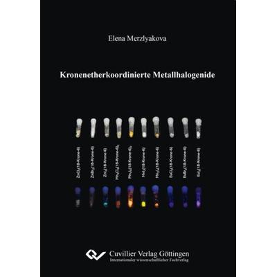Kronenetherkoordinierte Metallhalogenide, Taschenbuch von Elena Merzlyakova, Cuvillier Verlag, 978-3-7369-7217-9